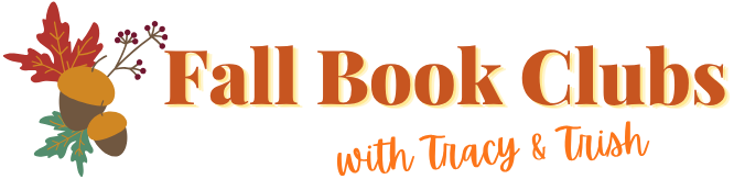 Fall Book Clubs with Tracy and Trish.